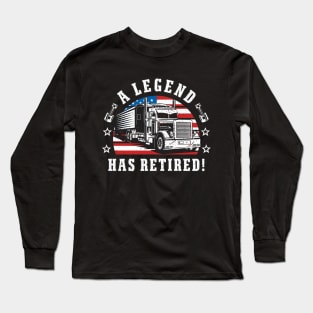 Retired Truck Driver "A Legend Has Retired" Long Sleeve T-Shirt